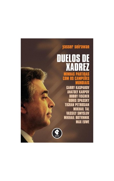 Duelos de Xadrez: Minhas Partidas com os Campeões Mundiais by Yasser  Seirawan